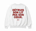 DÉTRUIS SON LIT PAS SON CŒUR Sweat