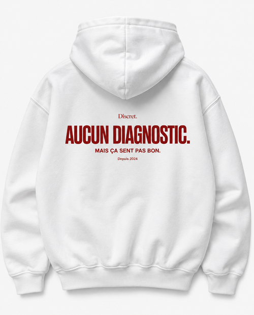 AUCUN DIAGNOSTIC. MAIS ÇA SENT PAS BON Hoodie 100% coton