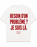 BESOIN D’UN PROBLÈME ? JE SUIS LÀ.