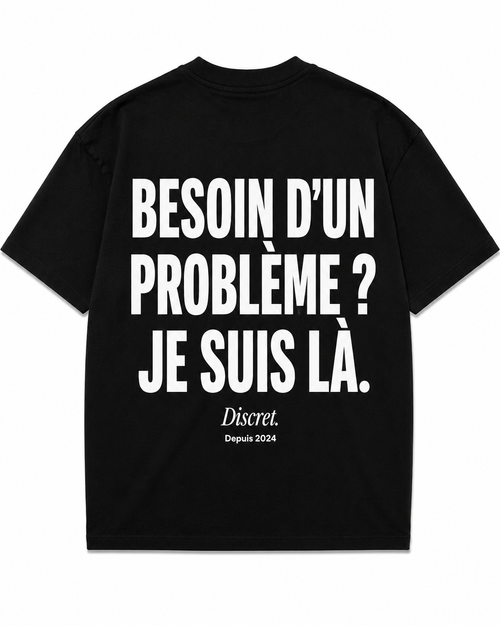 BESOIN D’UN PROBLÈME ? JE SUIS LÀ.