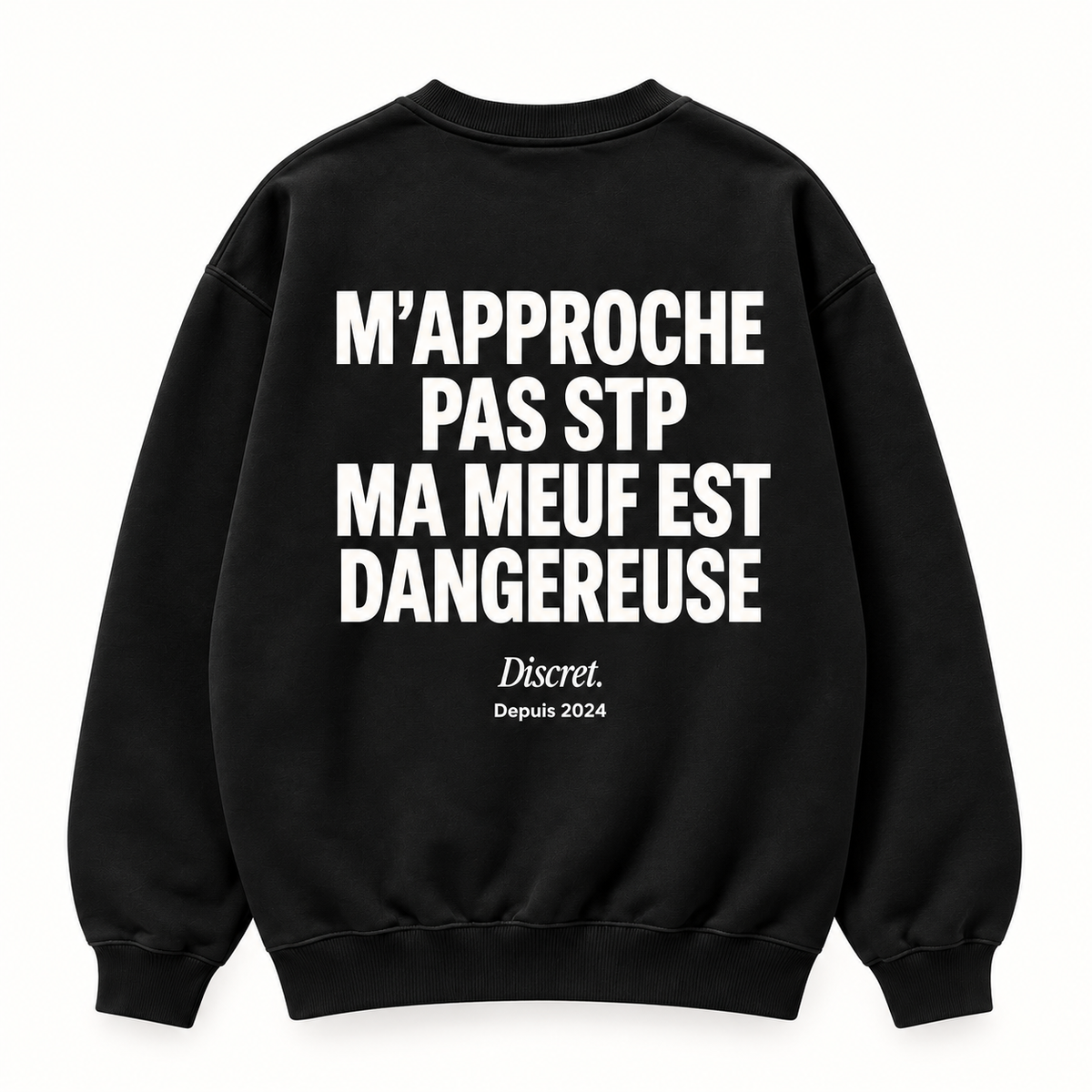 Vue dos noir — NE M'APPROCHE PAS MA MEUF EST DANGEREUSE – Sweat — Discret. Depuis 2024