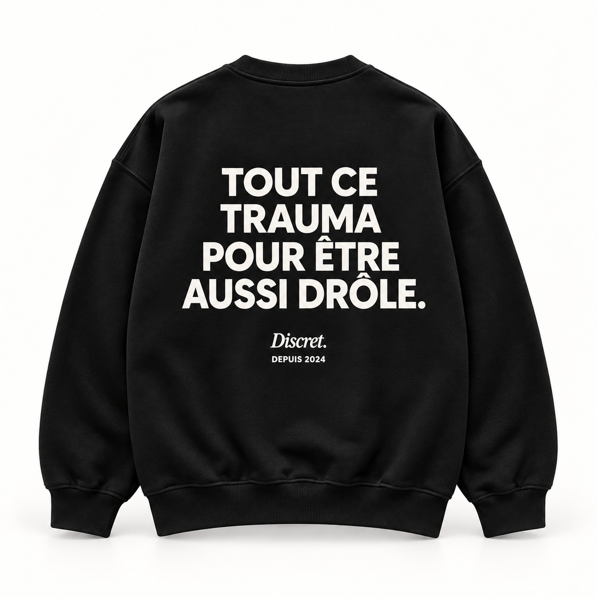 Vue dos noir — TOUT CE TRAUMA POUR ÊTRE AUSSI DRÔLE – Sweat — Discret. Depuis 2024