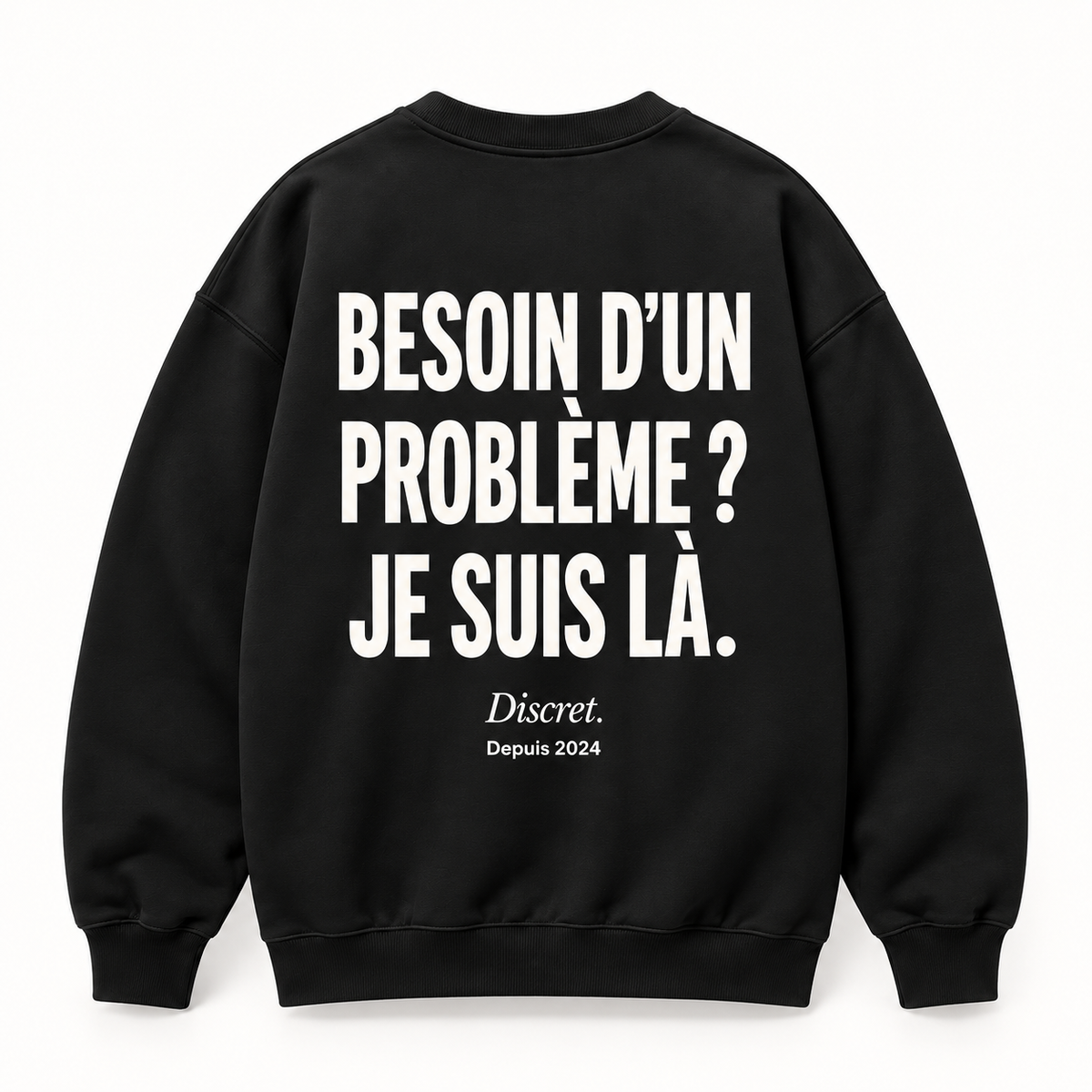 Vue dos noir — BESOIN D’UN PROBLÈME ? JE SUIS LÀ. – Sweat — Discret. Depuis 2024