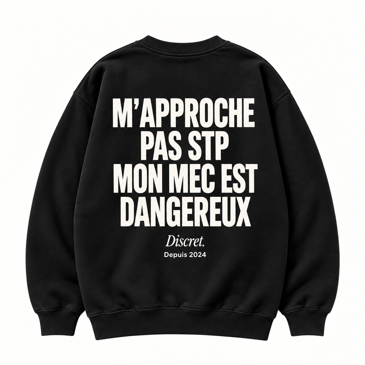 Vue dos noir — NE M'APPROCHE PAS MON MEC EST DANGEREUX – Sweat — Discret. Depuis 2024