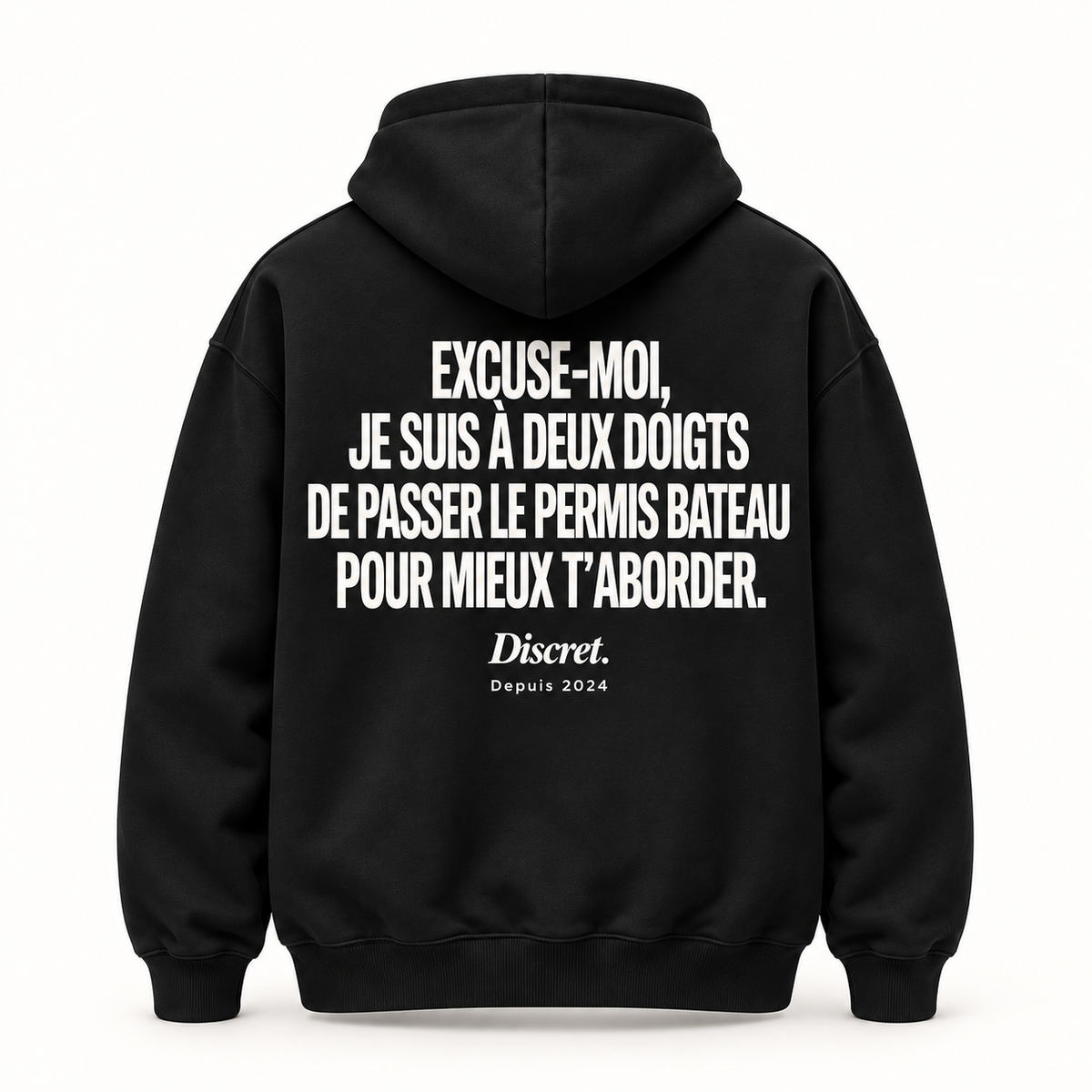 Vue dos noir — EXCUSE-MOI, JE SUIS À DEUX DOIGTS DE PASSER LE PERMIS BATEAU POUR MIEUX T’ABORDER. – Hoodie — Discret. Depuis 2024