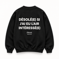 Vue dos noir — DÉSOLÉ(E) SI J'AI EU L'AIR INTÉRESSÉ(E) – Sweat — Discret. Depuis 2024
