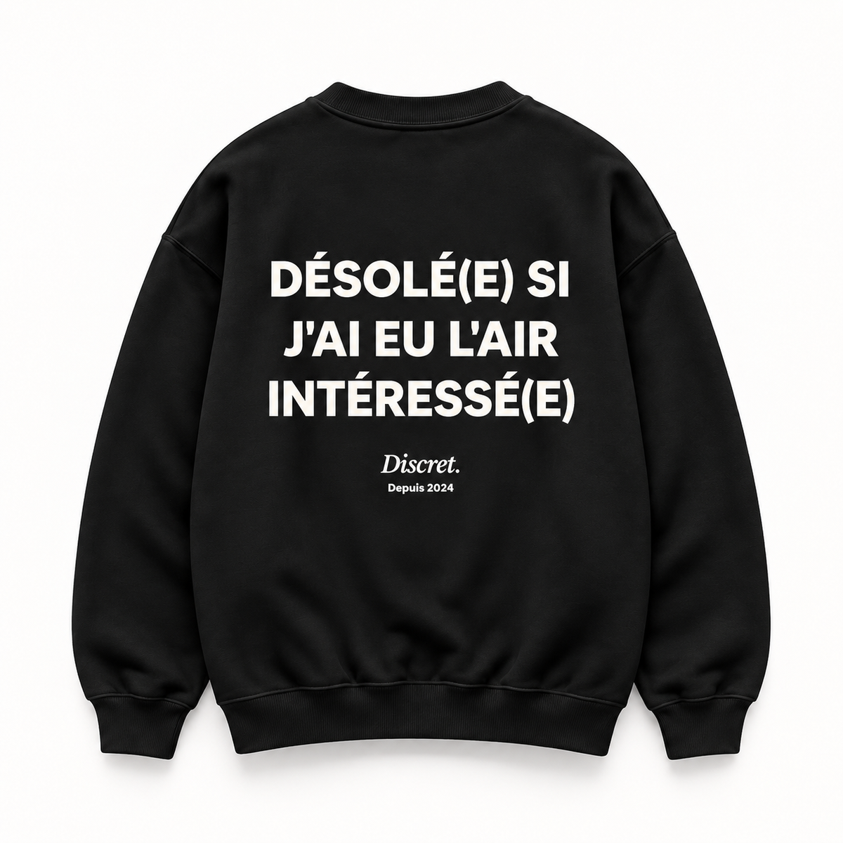 Vue dos noir — DÉSOLÉ(E) SI J'AI EU L'AIR INTÉRESSÉ(E) – Sweat — Discret. Depuis 2024