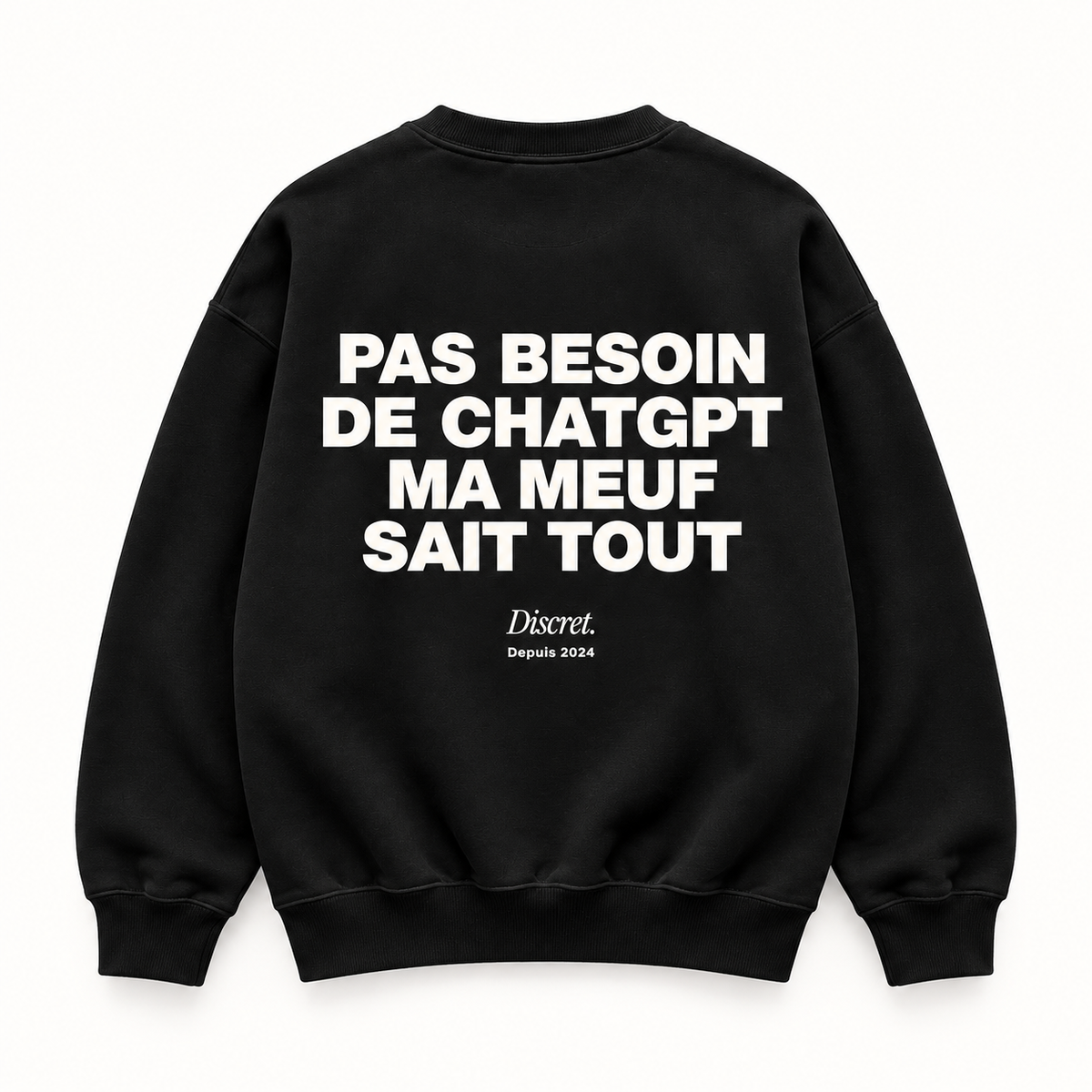 Vue dos noir — PAS BESOIN DE CHATGPT MA MEUF SAIT TOUT – Sweat — Discret. Depuis 2024