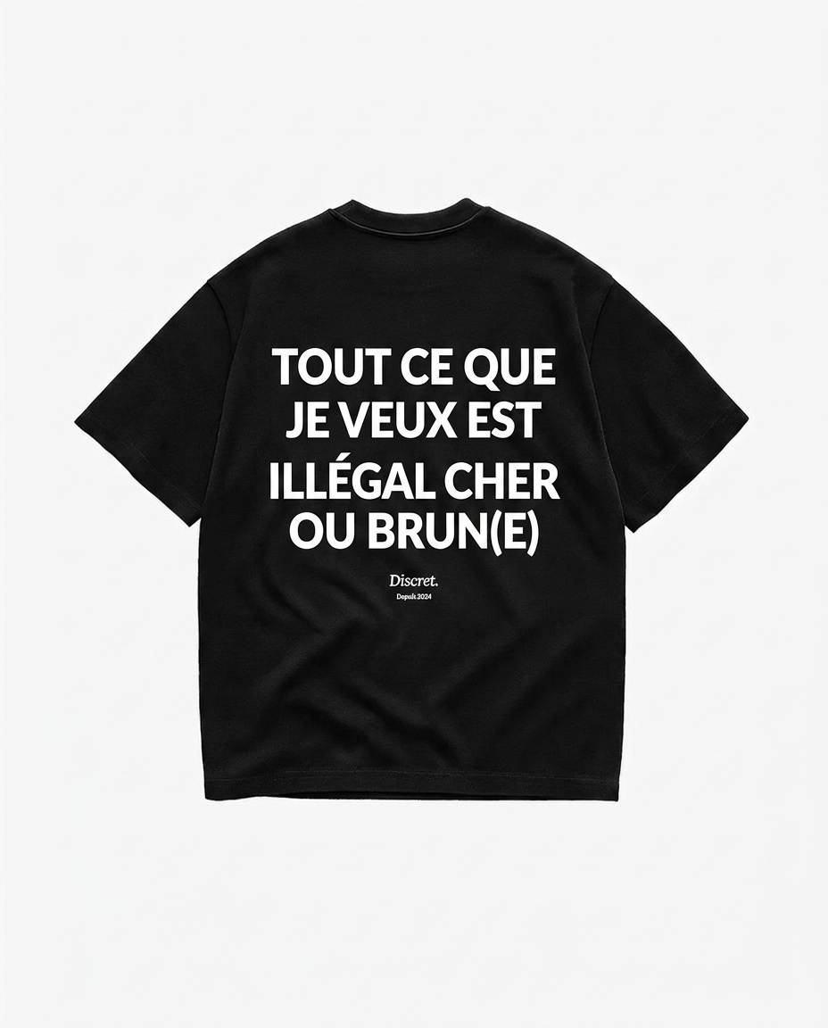 T-shirt oversize Discret. « TOUT CE QUE JE VEUX EST ILLÉGAL CHER OU BRUN(E) » — seconde vue produit