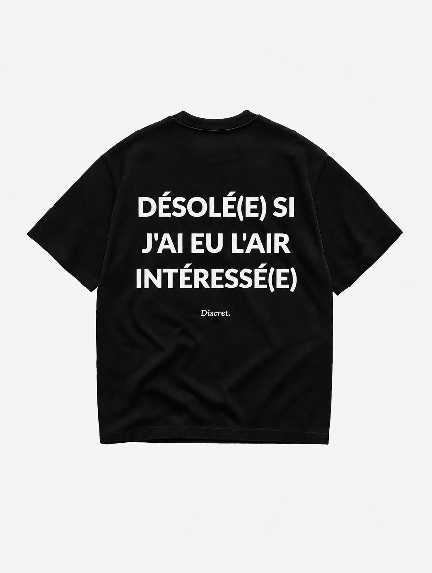 T-shirt oversize Discret. « DÉSOLÉ(E) SI J'AI EU L'AIR INTÉRESSÉ(E) » — seconde vue produit