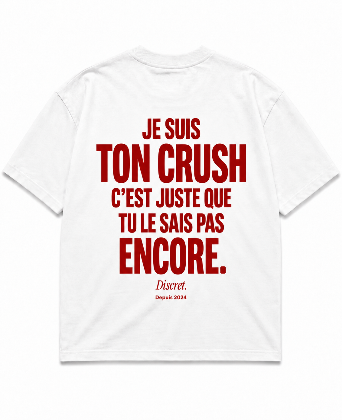 T-shirt blanc Discret. Je suis ton crush c'est juste que tu le sais pas encore - vue dos