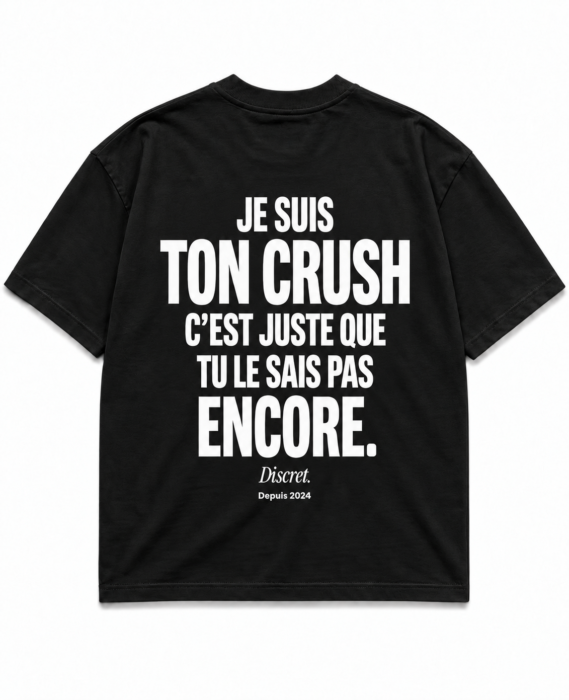 T-shirt noir Discret. Je suis ton crush c'est juste que tu le sais pas encore - vue dos